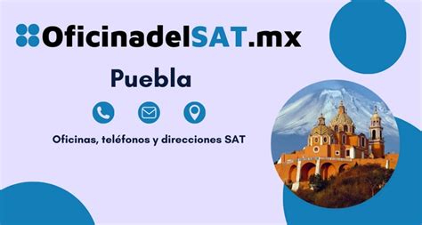 sat de puebla|Oficinas SAT en Puebla: Dirección, teléfonos y horarios